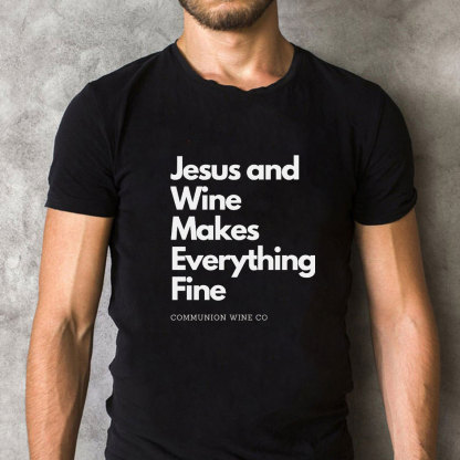 Jesus And Wine Makes Everything Fine Christian T-Shirt