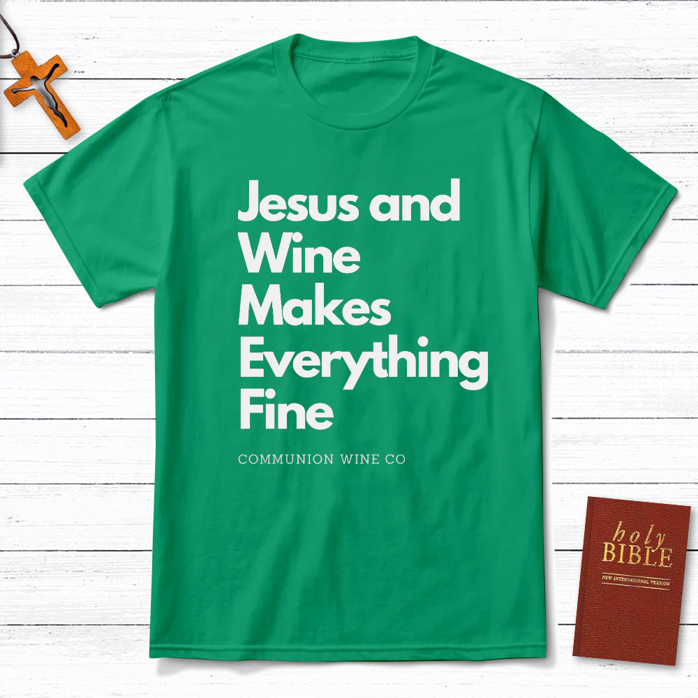 Jesus And Wine Makes Everything Fine Christian T-Shirt