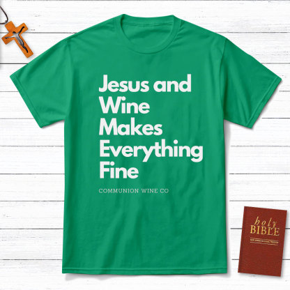 Jesus And Wine Makes Everything Fine Christian T-Shirt
