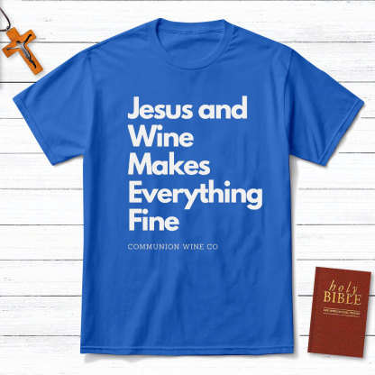 Jesus And Wine Makes Everything Fine Christian T-Shirt