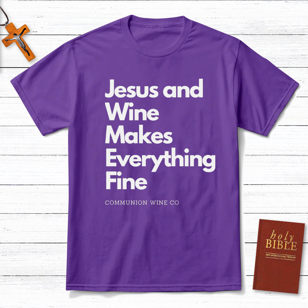 Jesus And Wine Makes Everything Fine Christian T-Shirt
