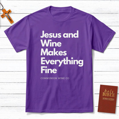 Jesus And Wine Makes Everything Fine Christian T-Shirt