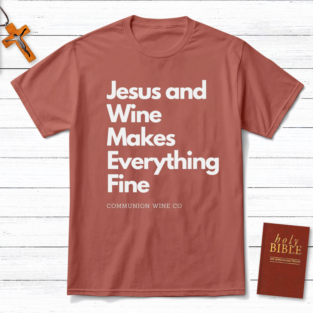 Jesus And Wine Makes Everything Fine Christian T-Shirt