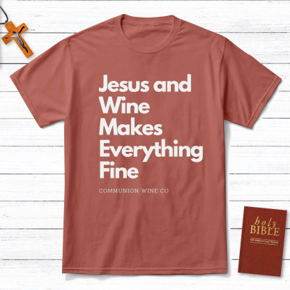 Jesus And Wine Makes Everything Fine Christian T-Shirt