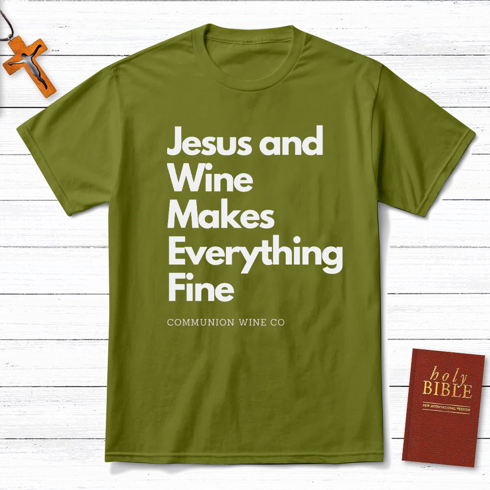 Jesus And Wine Makes Everything Fine Christian T-Shirt
