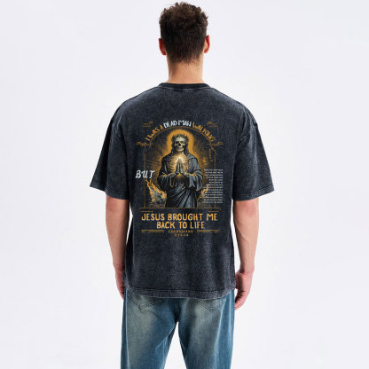 Jesus Brought Me Back To Life Christian Washed T-Shirt