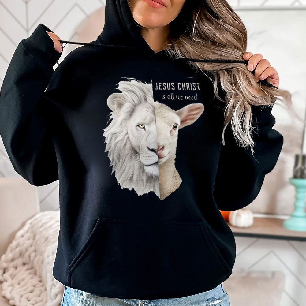 Jesus Christ Is All We Need Lion And Lamb Christian Hoodie Sale