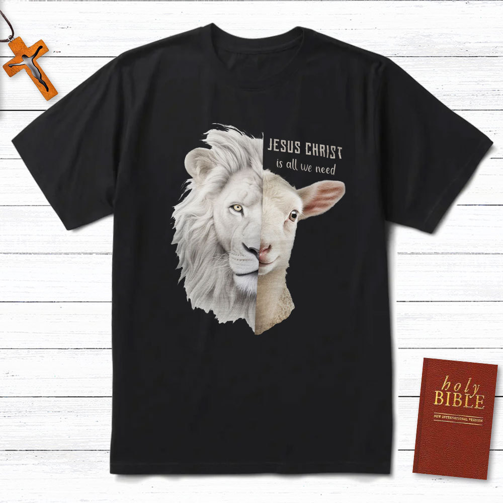 Jesus Christ Is All We Need Christian T-Shirt