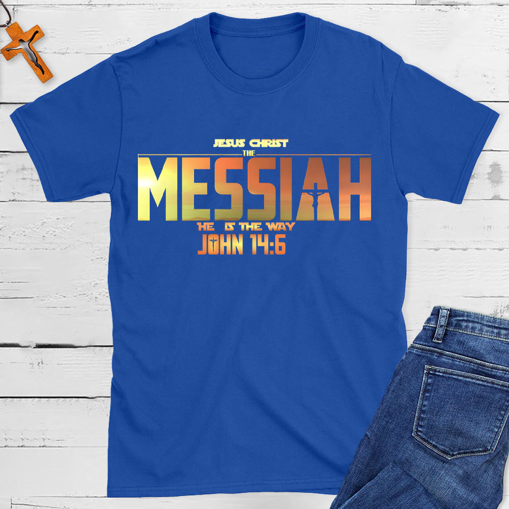 Jesus Christ The Messiah He Is The Way Christian T-Shirt