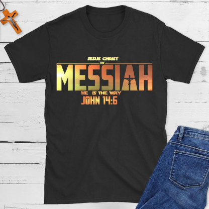 Jesus Christ The Messiah He Is The Way Christian T-Shirt