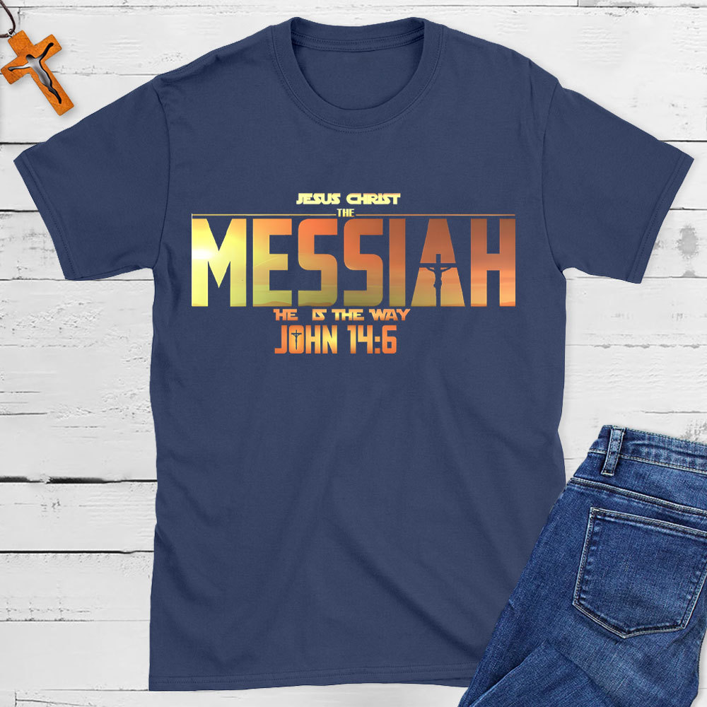 Jesus Christ The Messiah He Is The Way Christian T-Shirt