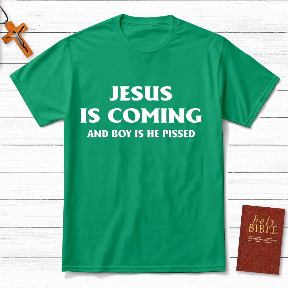 Jesus Coming And Boy Is He Pissed Christina T-Shirt