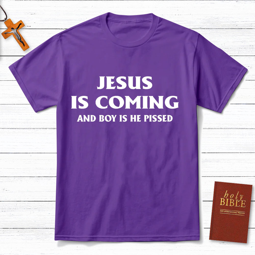 Jesus Coming And Boy Is He Pissed Christina T-Shirt