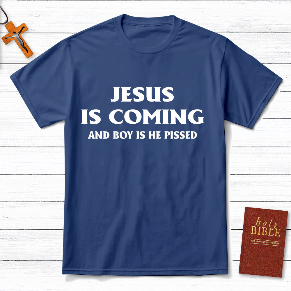 Jesus Coming And Boy Is He Pissed Christina T-Shirt