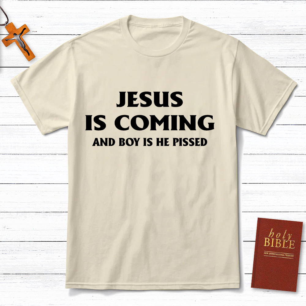 Jesus Coming And Boy Is He Pissed Christina T-Shirt