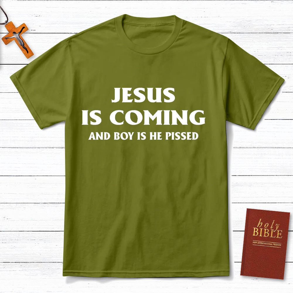 Jesus Coming And Boy Is He Pissed Christina T-Shirt