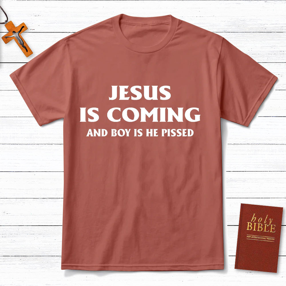 Jesus Coming And Boy Is He Pissed Christina T-Shirt