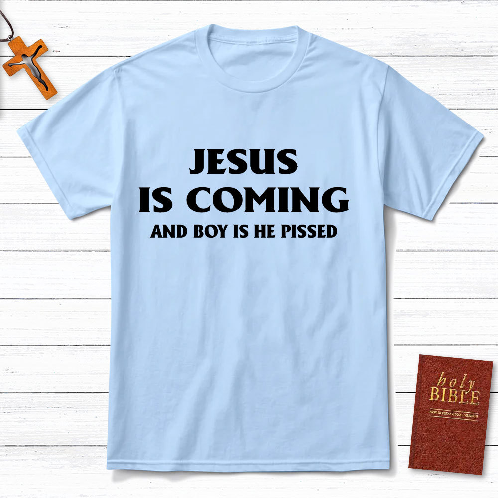Jesus Coming And Boy Is He Pissed Christina T-Shirt