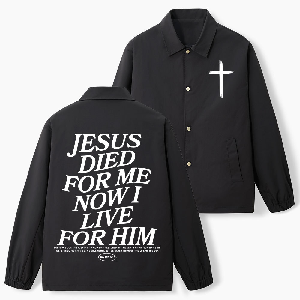 Jesus Died For Me Now I Live For Him Christian Coach Jacket