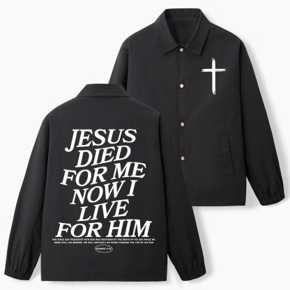 Jesus Died For Me Now I Live For Him Christian Coach Jacket