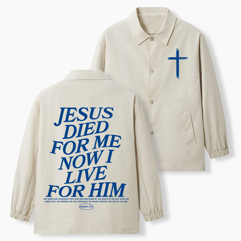 Jesus Died For Me Now I Live For Him Christian Coach Jacket