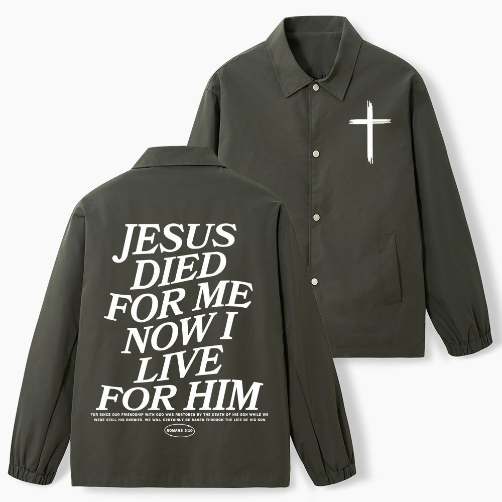Jesus Died For Me Now I Live For Him Christian Coach Jacket