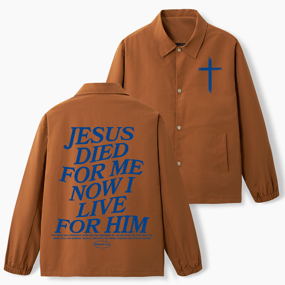 Jesus Died For Me Now I Live For Him Christian Coach Jacket