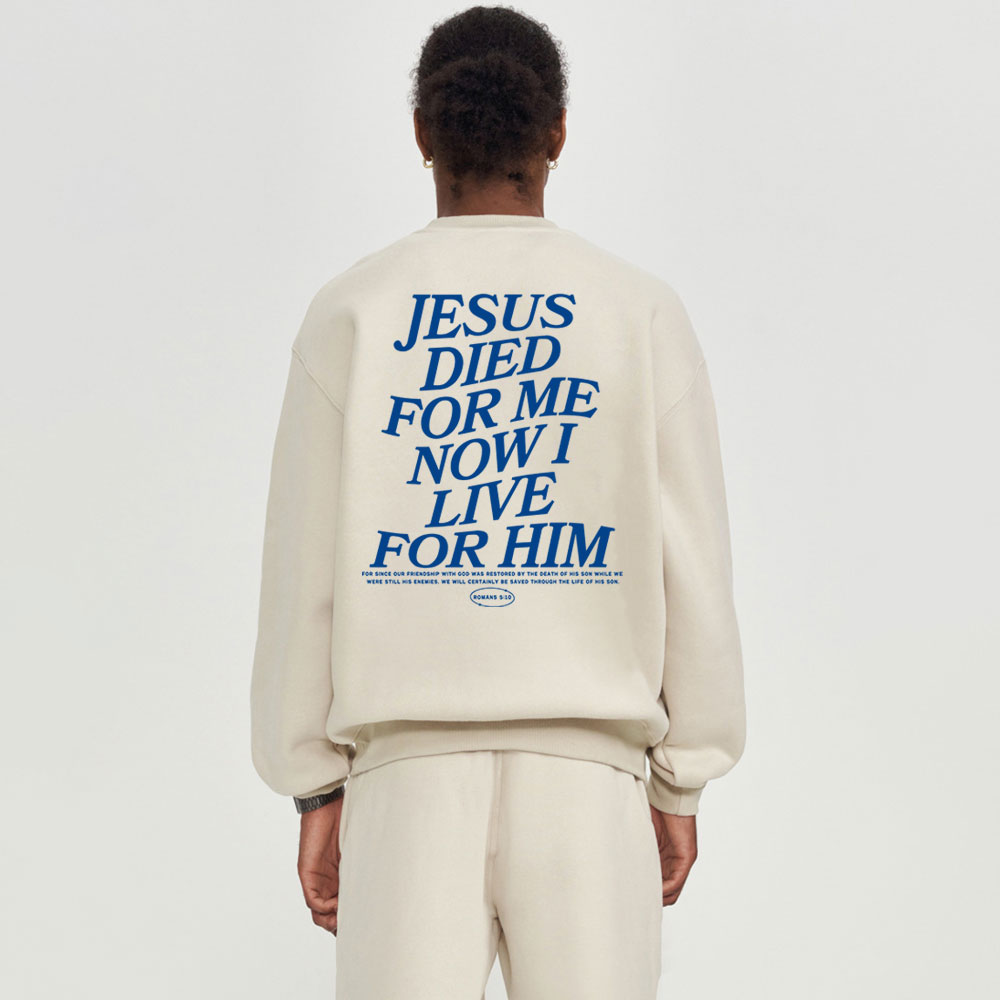 Jesus Died For Me Now I Live For Him Christian Fleece Sweatshirt