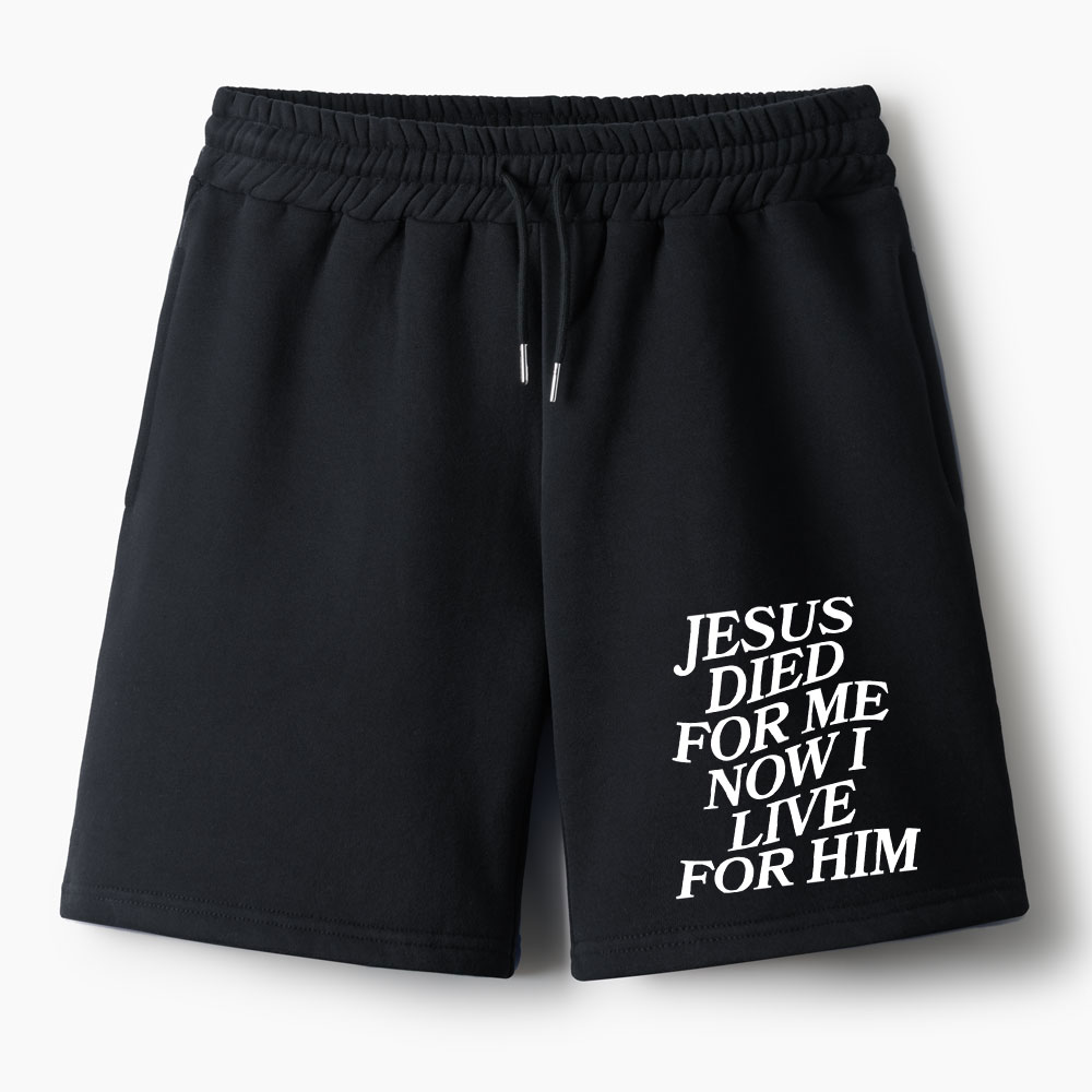 Jesus Died For Me Now I Live For Him Christian Fleece Shorts