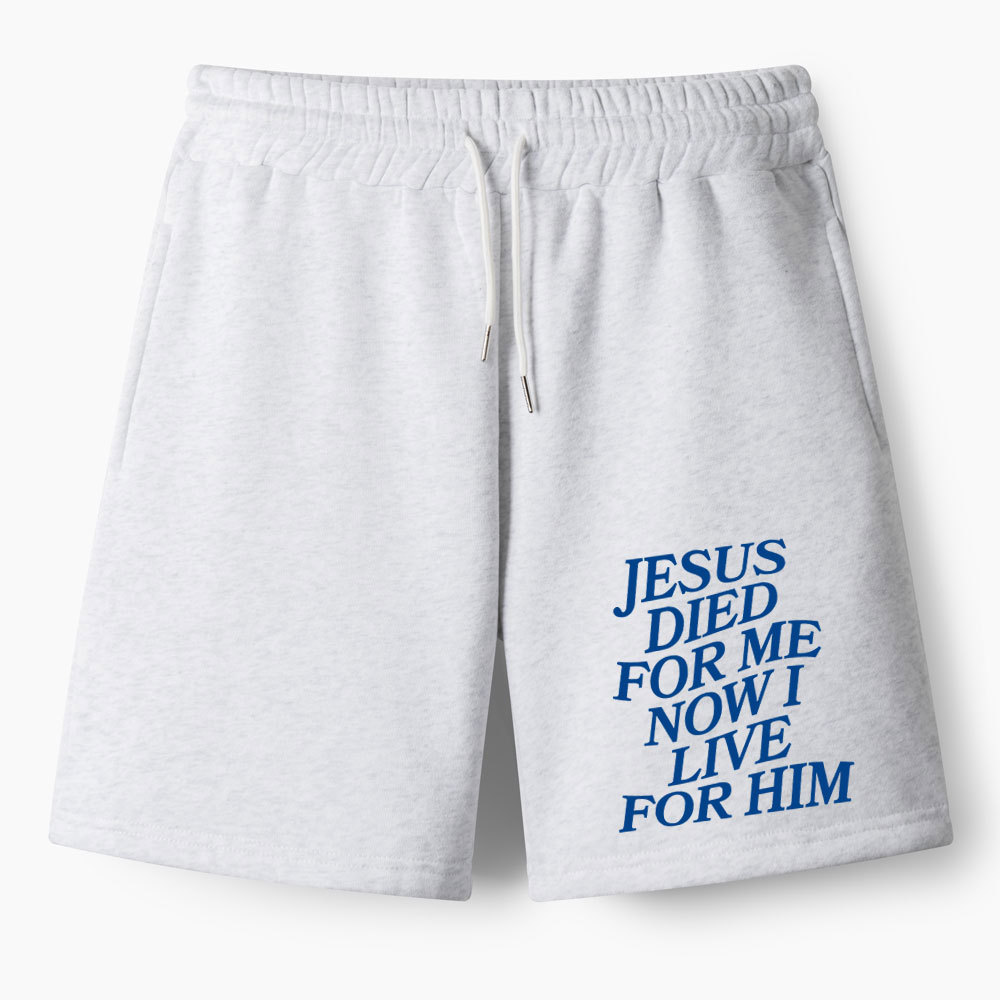 Jesus Died For Me Now I Live For Him Christian Fleece Shorts