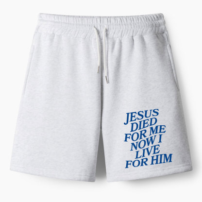 Jesus Died For Me Now I Live For Him Christian Fleece Shorts