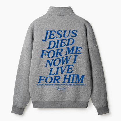 Jesus Died For Me Now I Live For Him Christian Half Zip Fleece Sweatshirt 