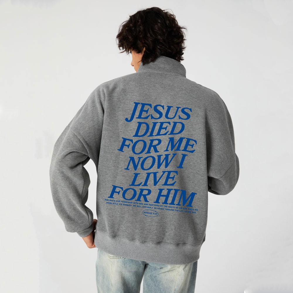 Jesus Died For Me Now I Live For Him Christian Half Zip Fleece Sweatshirt 