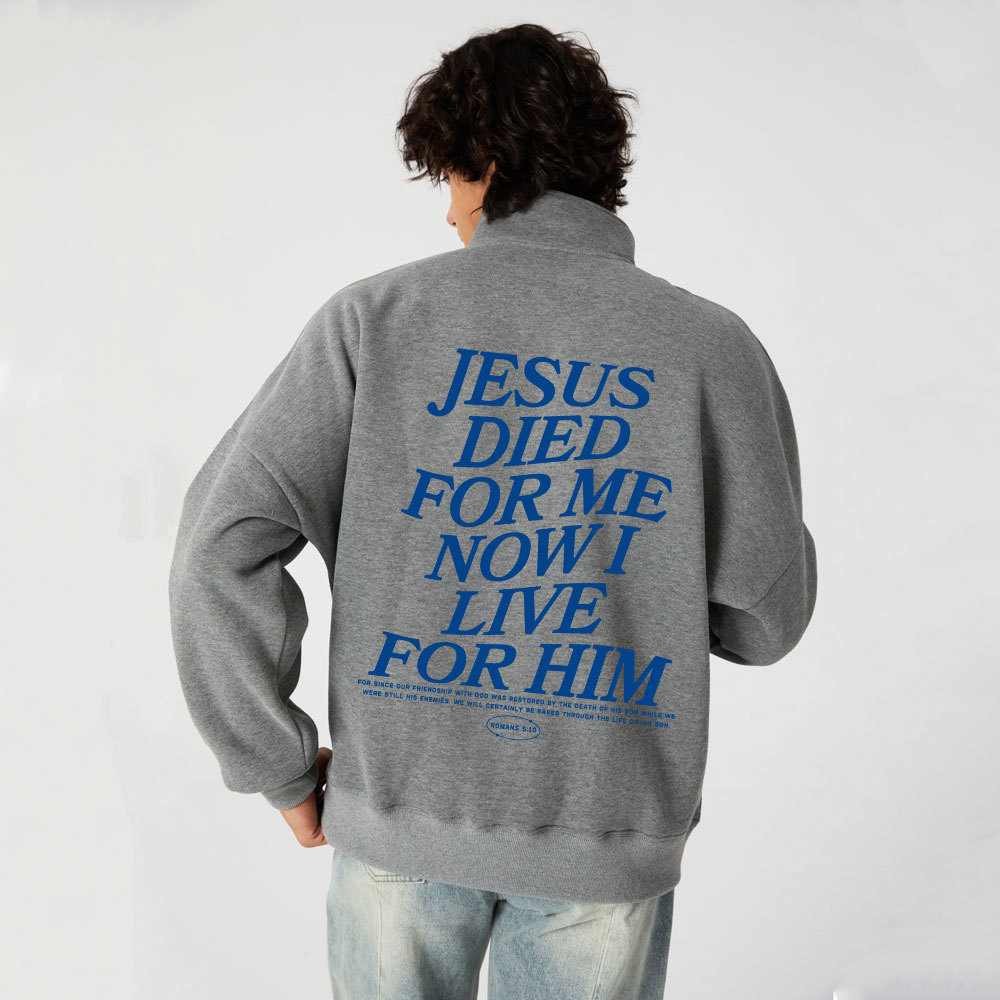 Jesus Died For Me Now I Live For Him Christian Half Zip Fleece Sweatshirt 