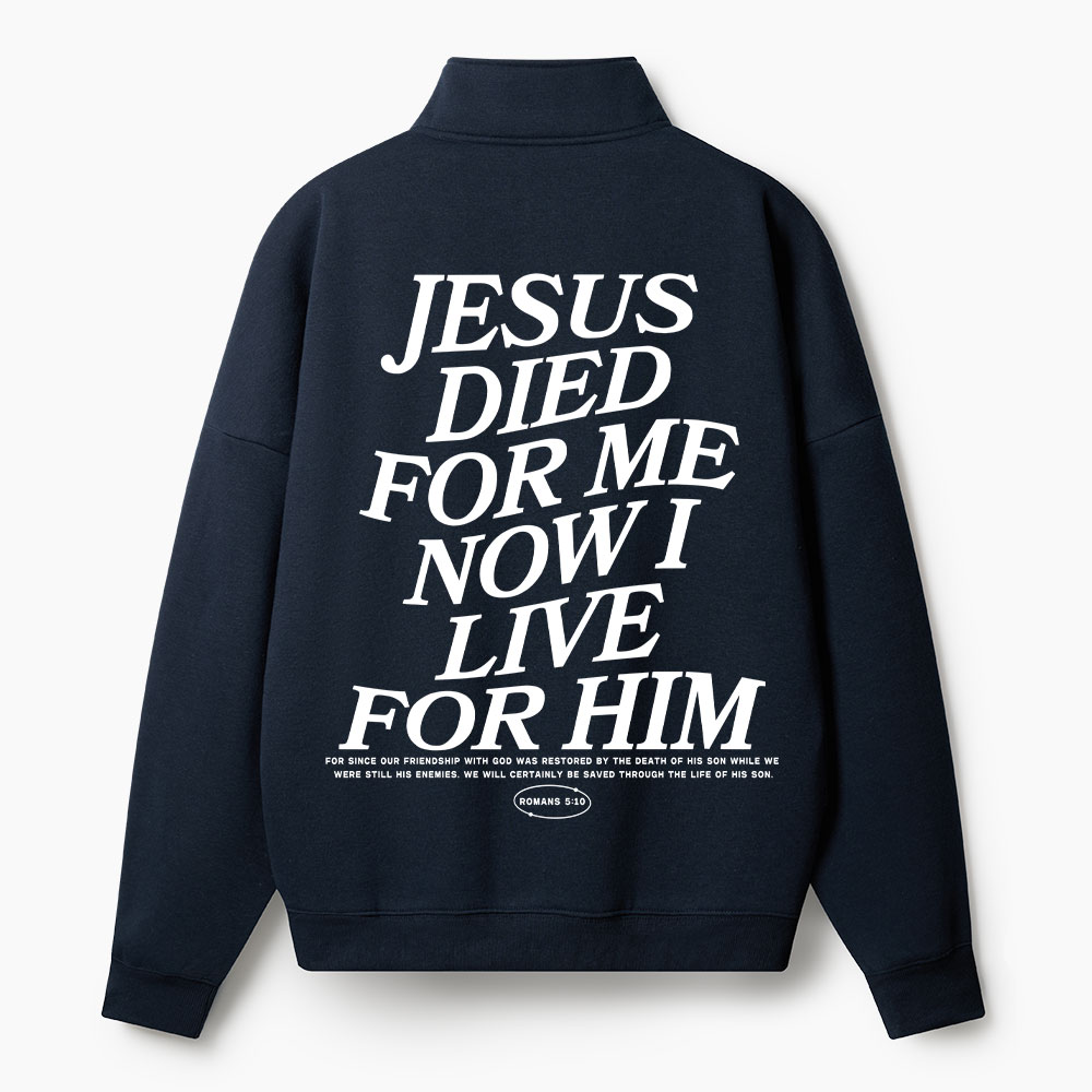 Jesus Died For Me Now I Live For Him Christian Half Zip Fleece Sweatshirt 