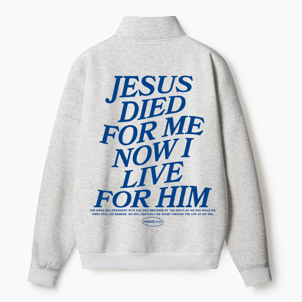 Jesus Died For Me Now I Live For Him Christian Half Zip Fleece Sweatshirt 
