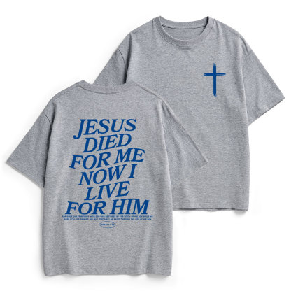 Jesus Died For Me Now I Live For Him Christian Heavy Cotton T-Shirt