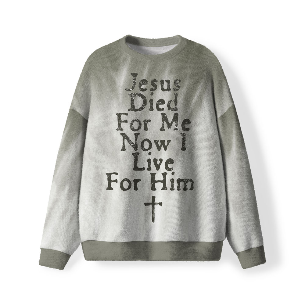 Jesus Died For Me Now I Live For Him Christian Lightweight Sweater