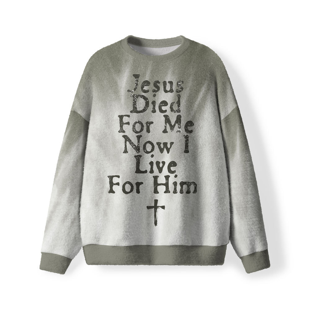 Jesus Died For Me Now I Live For Him Christian Lightweight Sweater