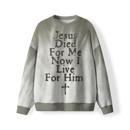 Jesus Died For Me Now I Live For Him Christian Lightweight Sweater