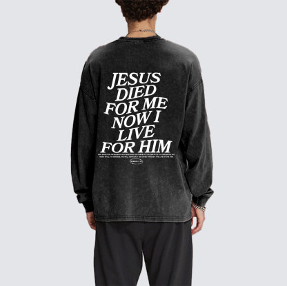 Jesus Died For Me Now I Live For Him Christian Washed Long Sleeve T-Shirt