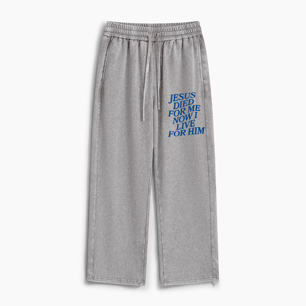 Jesus Died For Me Now I Live For Him Christian Washed Sweatpants 