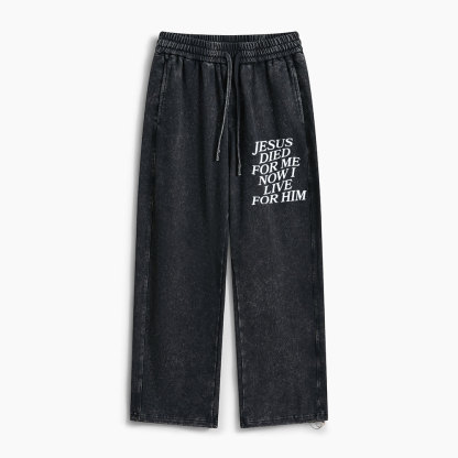 Jesus Died For Me Now I Live For Him Christian Washed Sweatpants 