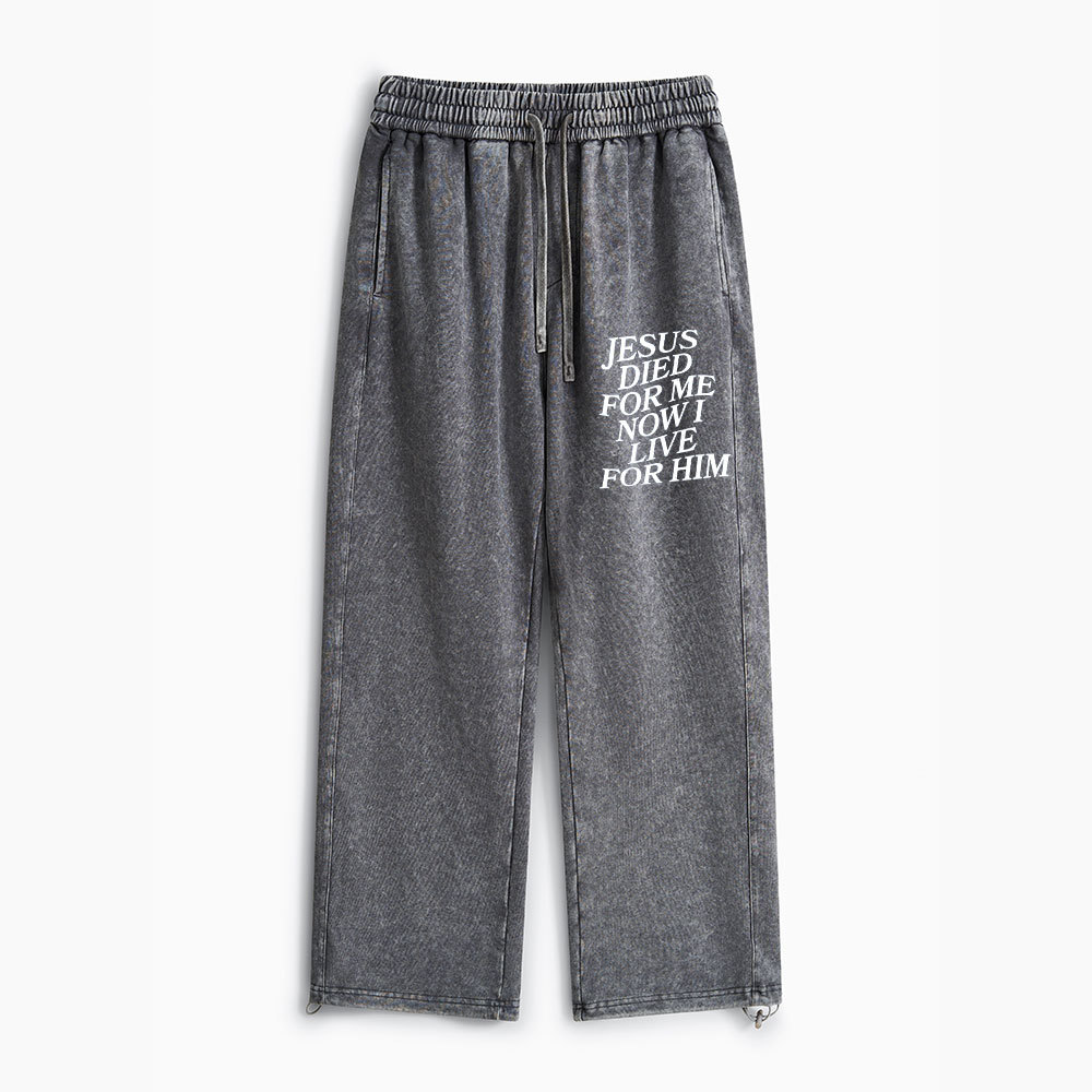 Jesus Died For Me Now I Live For Him Christian Washed Sweatpants 