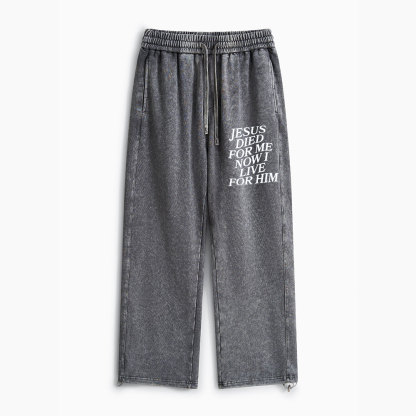 Jesus Died For Me Now I Live For Him Christian Washed Sweatpants 