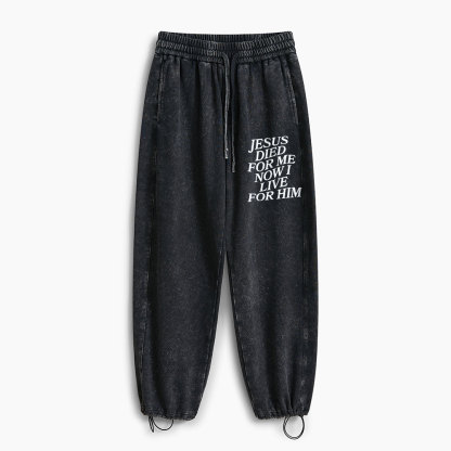 Jesus Died For Me Now I Live For Him Christian Washed Sweatpants 