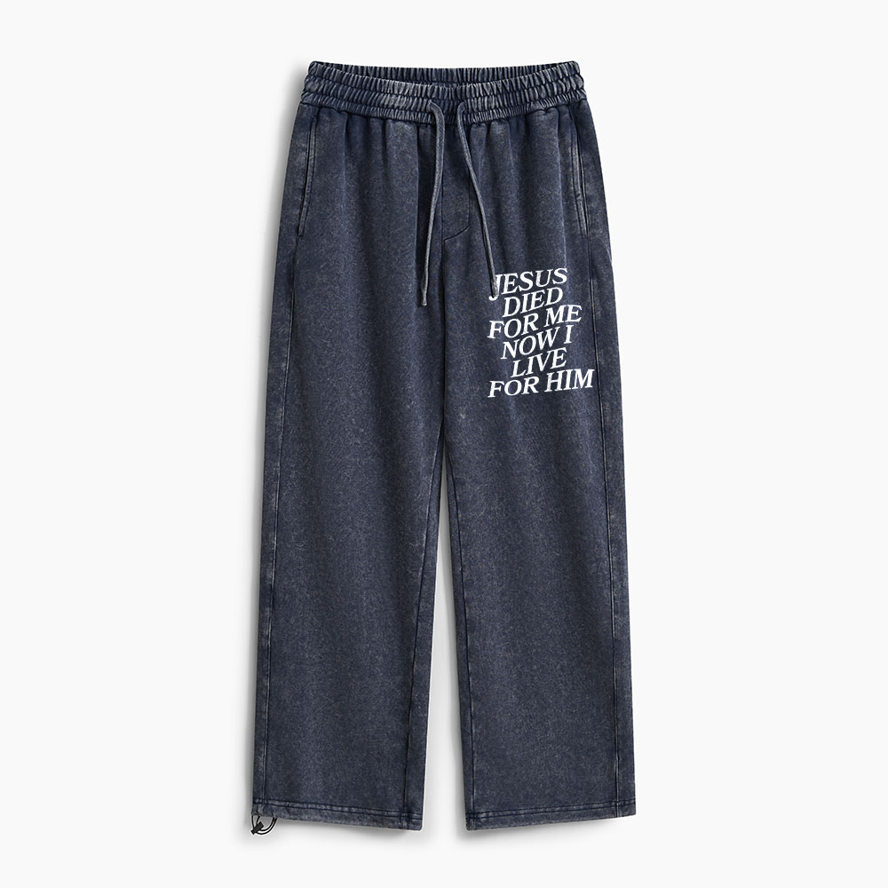 Jesus Died For Me Now I Live For Him Christian Washed Sweatpants 