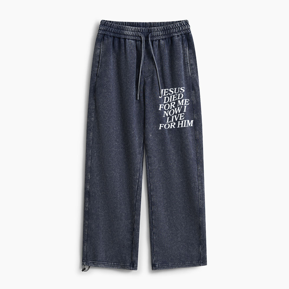 Jesus Died For Me Now I Live For Him Christian Washed Sweatpants 