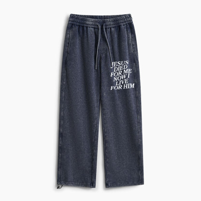 Jesus Died For Me Now I Live For Him Christian Washed Sweatpants 