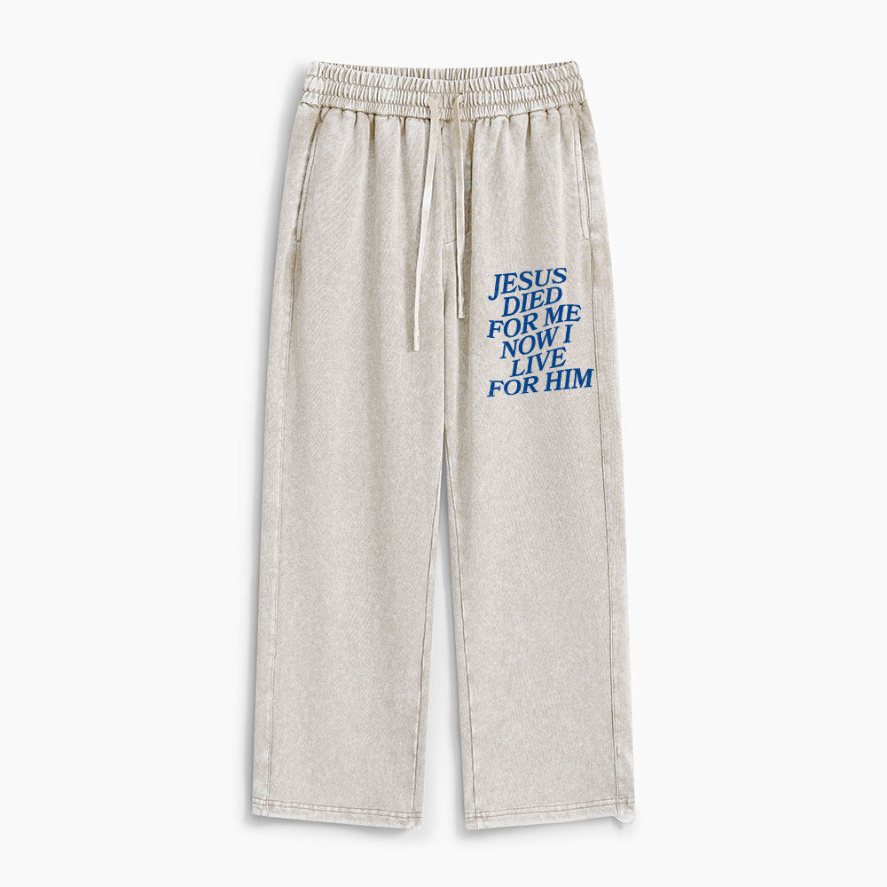 Jesus Died For Me Now I Live For Him Christian Washed Sweatpants 